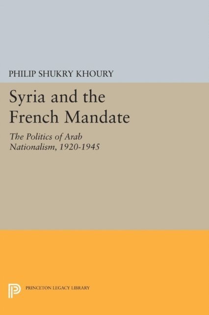Philip Shukry Khoury - Syria and the French Mandate, E-bok