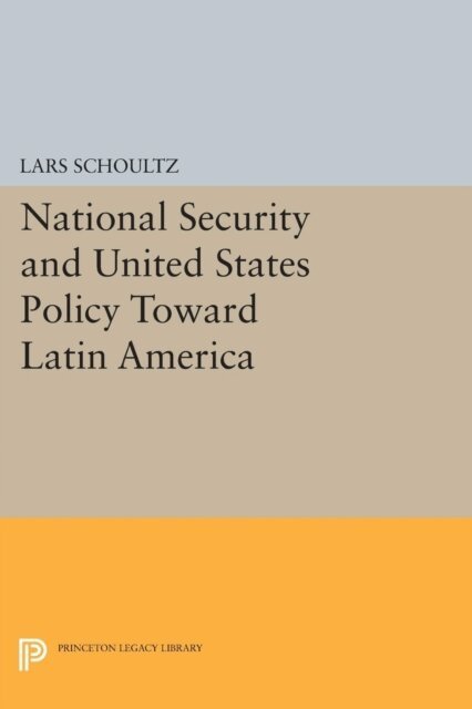 Lars Schoultz - National Security and United States Policy Toward Latin America, E-bok