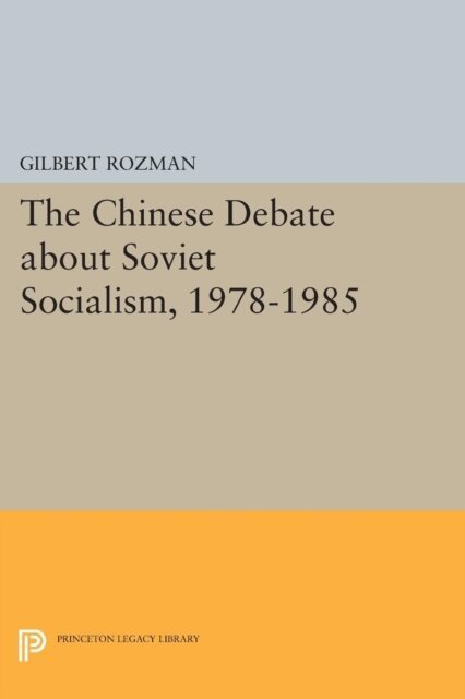 Gilbert Rozman - Chinese Debate about Soviet Socialism, 1978-1985, E-bok