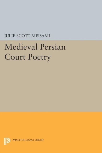 Julie Scott Meisami - Medieval Persian Court Poetry, E-bok