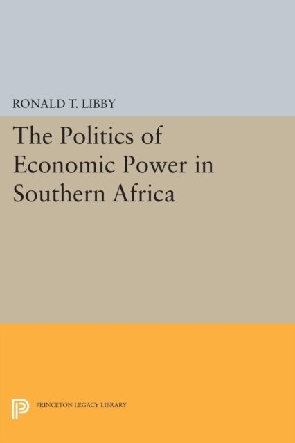 Ronald T. Libby - Politics of Economic Power in Southern Africa, E-bok