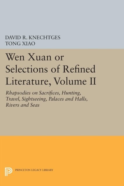 Tong Xiao, David R. Knechtges - Wen Xuan or Selections of Refined Literature, Volume II, E-bok