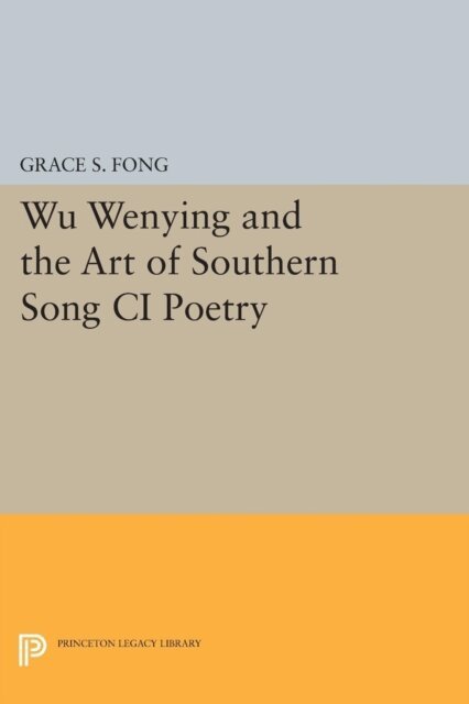 Grace S. Fong - Wu Wenying and the Art of Southern Song Ci Poetry, E-bok