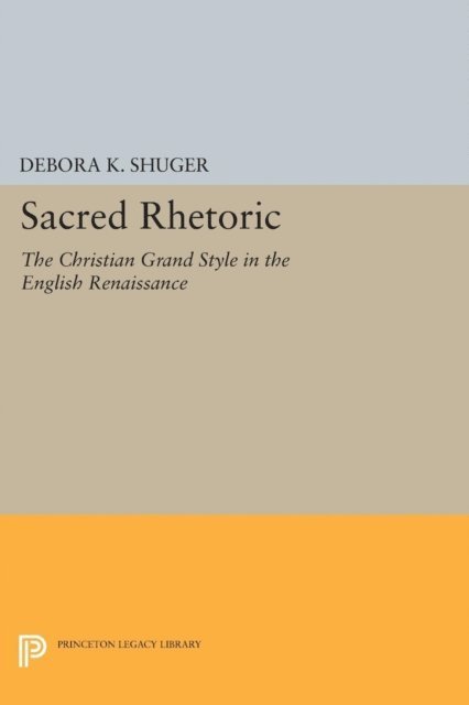 Debora K. Shuger - Sacred Rhetoric, E-bok