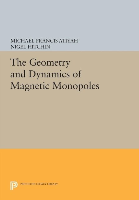 Nigel Hitchin, Michael Francis Atiyah - Geometry and Dynamics of Magnetic Monopoles, E-bok