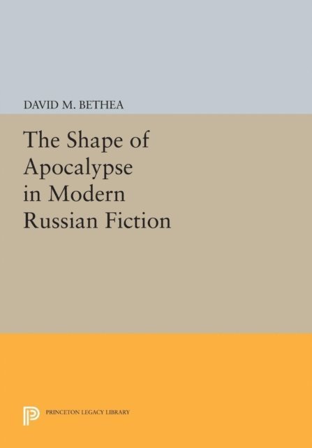 David M. Bethea - Shape of Apocalypse in Modern Russian Fiction, E-bok