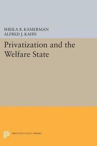 Alfred J. Kahn, Sheila B. Kamerman - Privatization and the Welfare State, E-bok