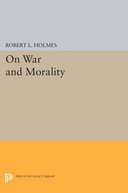Robert L. Holmes - On War and Morality, E-bok