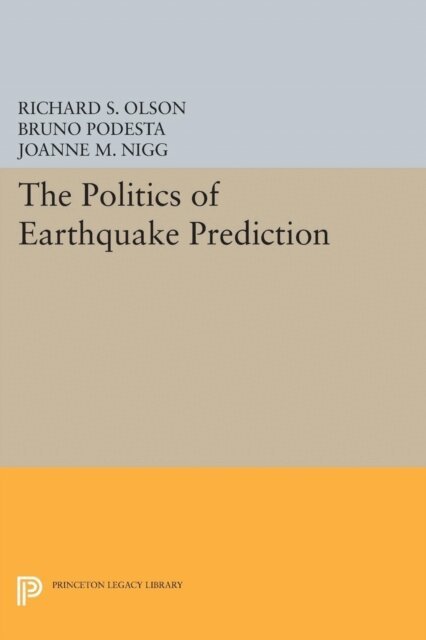 Joanne M. Nigg, Bruno Podesta, Richard S. Olson - Politics of Earthquake Prediction, E-bok
