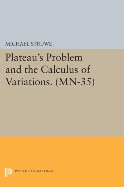 Michael Struwe - Plateau's Problem and the Calculus of Variations, E-bok