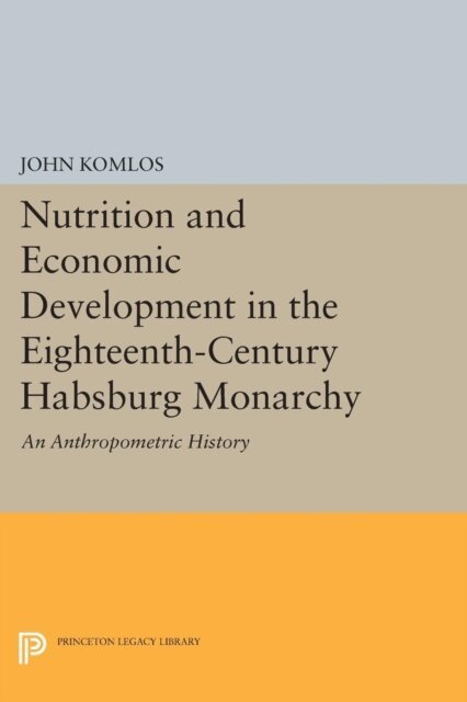 John Komlos - Nutrition and Economic Development in the Eighteenth-Century Habsburg Monarchy, E-bok