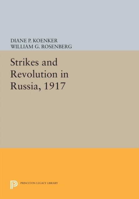 William G. Rosenberg, Diane P. Koenker - Strikes and Revolution in Russia, 1917, E-bok