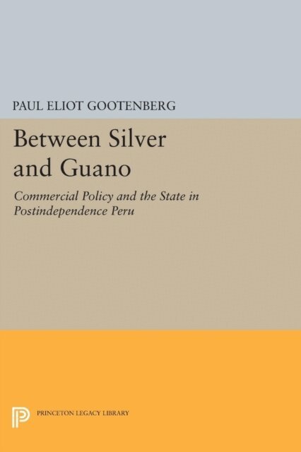 Paul Gootenberg - Between Silver and Guano, E-bok