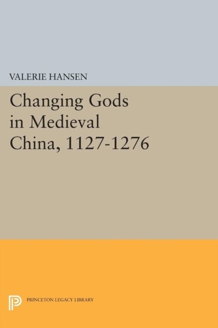 Valerie Hansen - Changing Gods in Medieval China, 1127-1276, E-bok