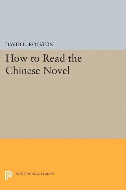 David L. Rolston - How to Read the Chinese Novel, E-bok