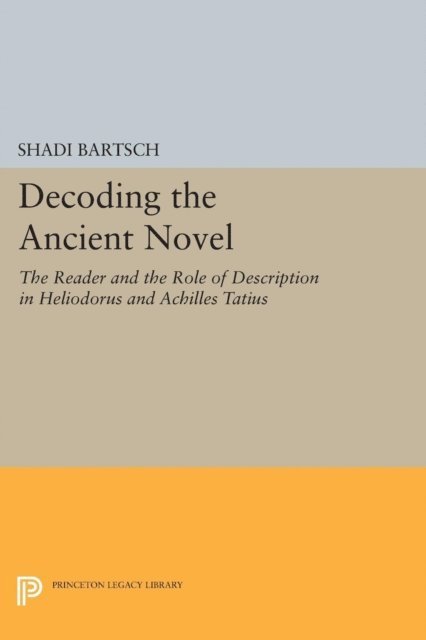 Shadi Bartsch - Decoding the Ancient Novel, E-bok