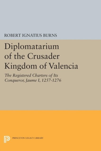 Robert Ignatius Burns - Diplomatarium of the Crusader Kingdom of Valencia, E-bok