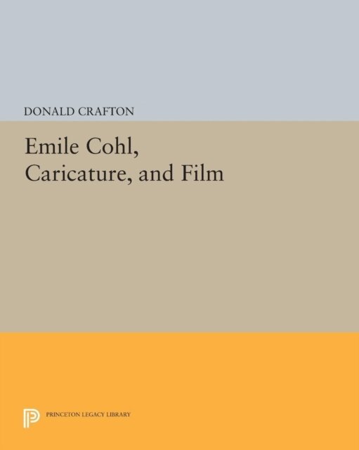 Donald Crafton - Emile Cohl, Caricature, and Film, E-bok