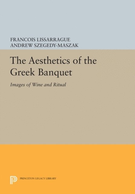 Francois Lissarrague - Aesthetics of the Greek Banquet, E-bok