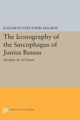 Elizabeth Struthers Malbon - Iconography of the Sarcophagus of Junius Bassus, E-bok