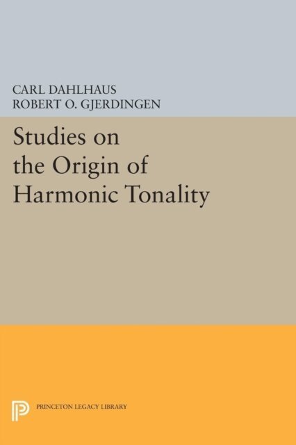 Carl Dahlhaus - Studies on the Origin of Harmonic Tonality, E-bok