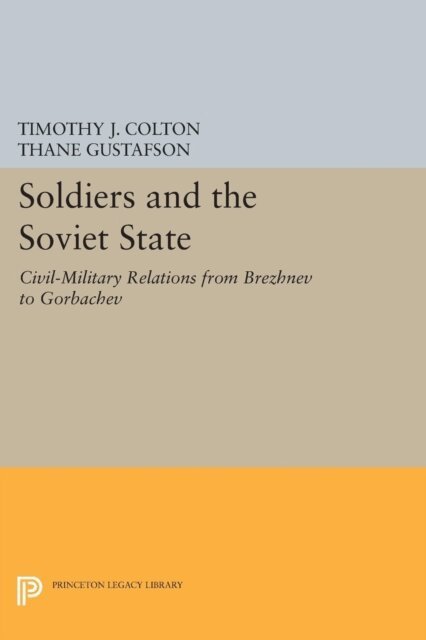 Thane Gustafson, Timothy J. Colton - Soldiers and the Soviet State, E-bok