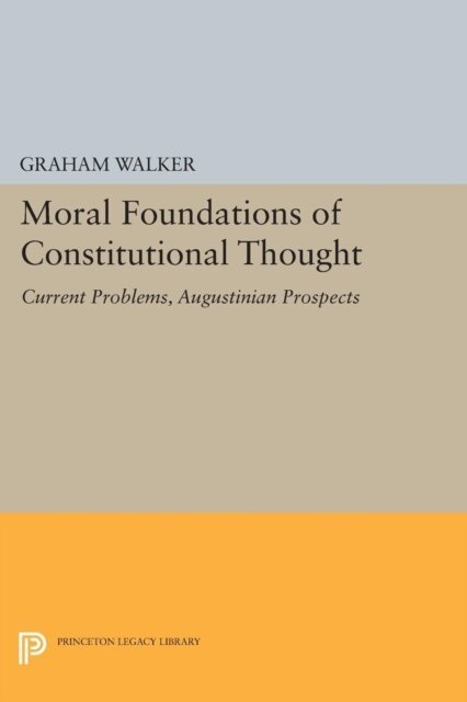 Graham Walker - Moral Foundations of Constitutional Thought, E-bok