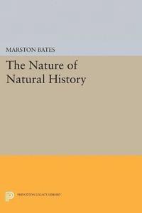 Marston Bates - Nature of Natural History, E-bok