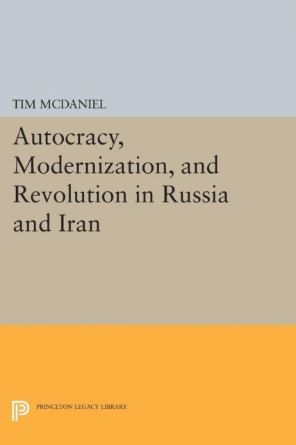 Tim McDaniel - Autocracy, Modernization, and Revolution in Russia and Iran, E-bok. Tillgänglighet: Lägg i varukorg