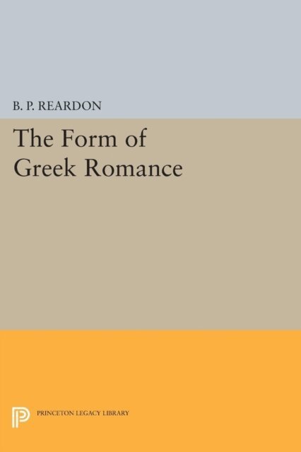 B. P. Reardon - Form of Greek Romance, E-bok
