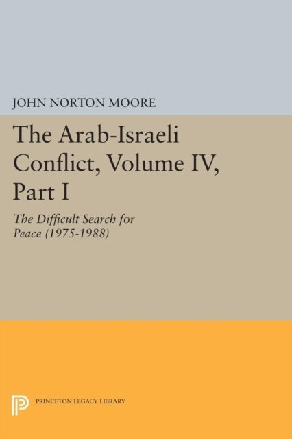 John Norton Moore - Arab-Israeli Conflict, Volume IV, Part I, E-bok