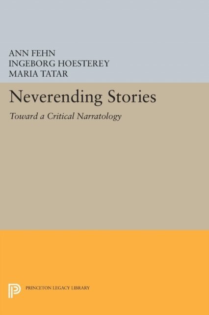 Maria Tatar, Ingeborg Hoesterey, Ann Fehn - Neverending Stories, E-bok