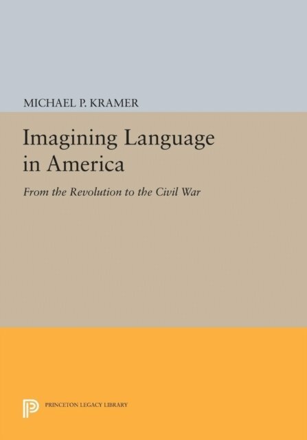 Michael P. Kramer - Imagining Language in America, E-bok