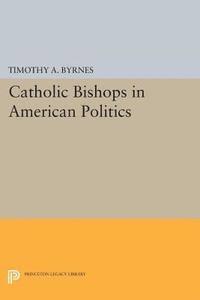 Timothy A. Byrnes - Catholic Bishops in American Politics, E-bok