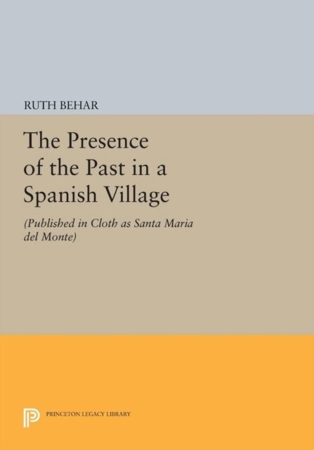 Ruth Behar - Presence of the Past in a Spanish Village, E-bok