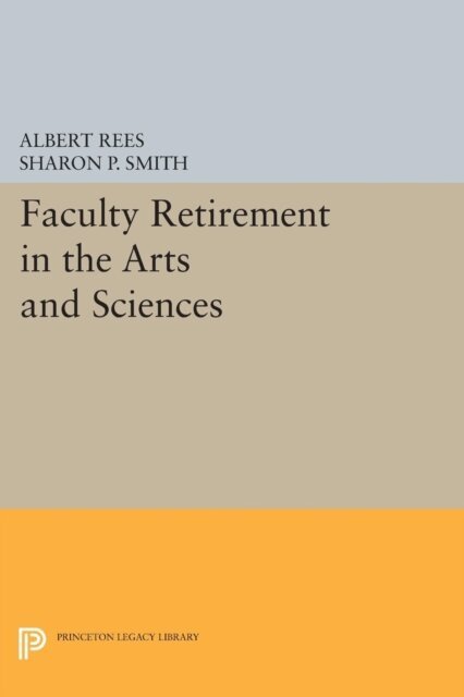 Sharon P. Smith, Albert Rees - Faculty Retirement in the Arts and Sciences, E-bok
