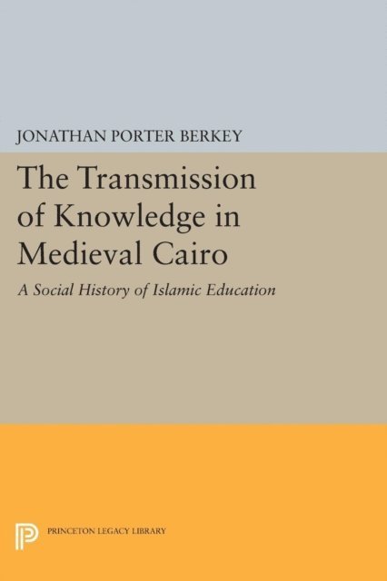 Jonathan Porter Berkey - Transmission of Knowledge in Medieval Cairo, E-bok