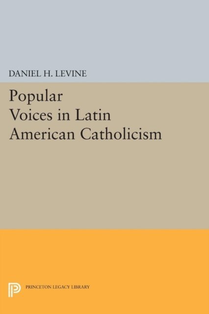 Daniel H. Levine - Popular Voices in Latin American Catholicism, E-bok