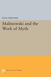Ivan Strenski - Malinowski and the Work of Myth, E-bok