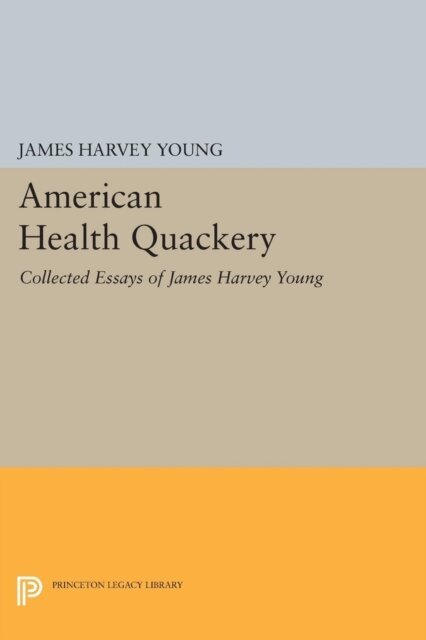 James Harvey Young - American Health Quackery, E-bok