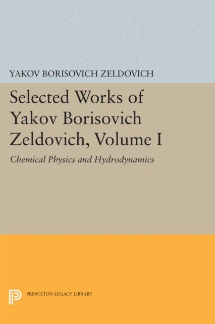 Yakov Borisovich Zeldovich, Rashid Alievich Sunyaev, G. I. Barenblatt - Selected Works of Yakov Borisovich Zeldovich, Volume I, E-bok