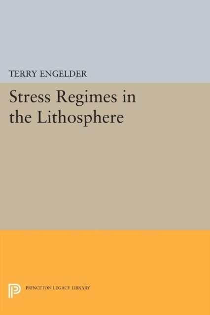 Terry Engelder - Stress Regimes in the Lithosphere, E-bok