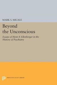 Mark S. Micale - Beyond the Unconscious, E-bok