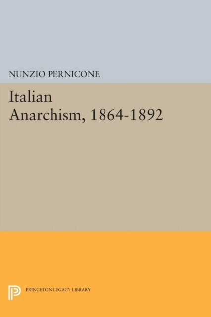 Nunzio Pernicone - Italian Anarchism, 1864-1892, E-bok