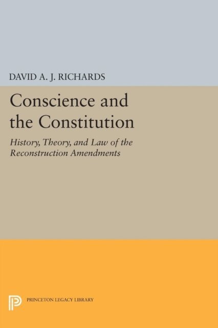 David A.J. Richards - Conscience and the Constitution, E-bok