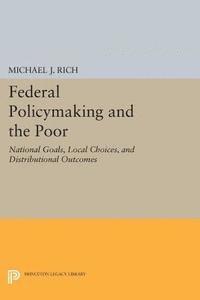 Michael J. Rich - Federal Policymaking and the Poor, E-bok