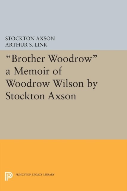 Arthur Stanley Link, Stockton Axson - &quote;Brother Woodrow&quote;, E-bok