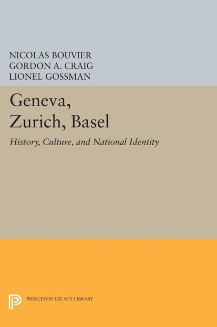 Lionel Gossman, Gordon A. Craig, Nicolas Bouvier - Geneva, Zurich, Basel, E-bok