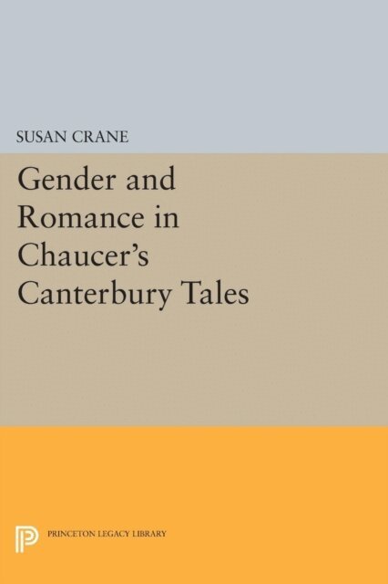 Susan Crane - Gender and Romance in Chaucer's Canterbury Tales, E-bok