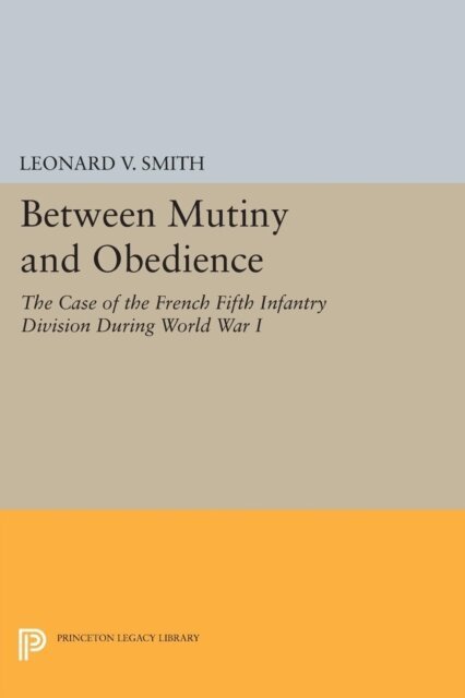 Leonard V. Smith - Between Mutiny and Obedience, E-bok